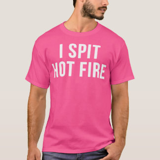 Ik spuug heet vuur grappig hiphop tv-Show T-shirt