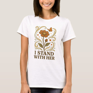Ik sta achter haar feministische steun bloemen T-s T-shirt