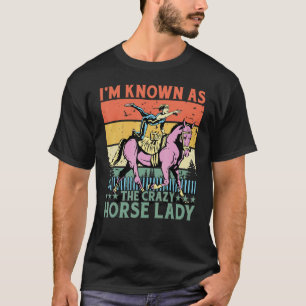 Ik sta bekend als de gekke paardendame Funny Sayin T-shirt