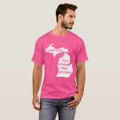 Ik sta bij die vrouw uit Michigan T-shirt (Voorkant volledig)