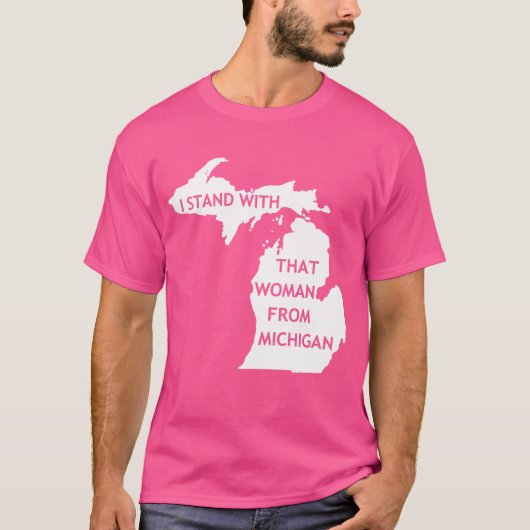 Ik sta bij die vrouw uit Michigan T-shirt (Voorkant)
