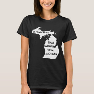 Ik sta bij die vrouw uit Michigan T-shirt