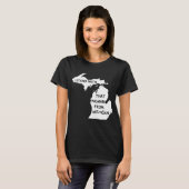 Ik sta bij die vrouw uit Michigan T-shirt (Voorkant volledig)