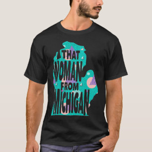 Ik sta bij die vrouw van Michigan Kaart 8 T-shirt
