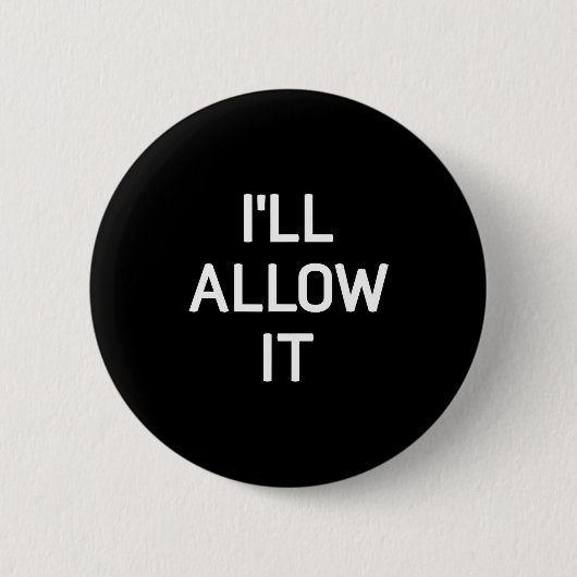Ik Sta Het Toe, Grappig, Grappen, Sarcastische Spr Ronde Button 5,7 Cm (Voorkant)