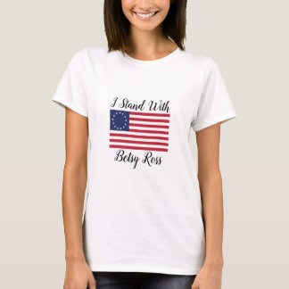 Ik sta met Betsy Ross vlag t-shirt