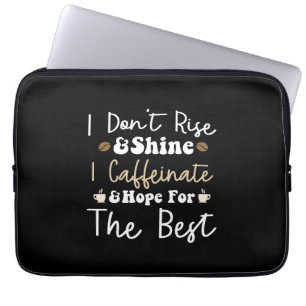 Ik sta niet op en schijn niet, ik cafeïnevrij en h laptop sleeve