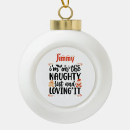 "Ik sta op de Naughty List en Loving It" Design Keramische Bal Ornament