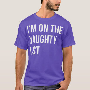 Ik sta op de stoute lijst kerst Humor rude offens T-shirt