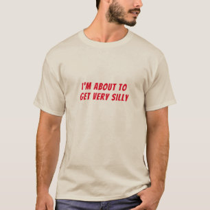 Ik sta op het punt om een Gekke grap te krijgen, e T-shirt