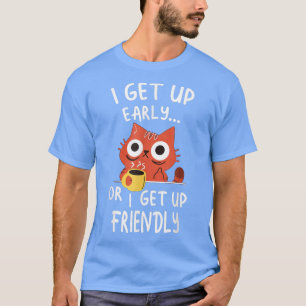 Ik sta vroeg op of ik sta vriendschappelijk op t-shirt