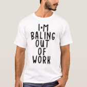 Ik stap uit mijn werk t-shirt (Voorkant)