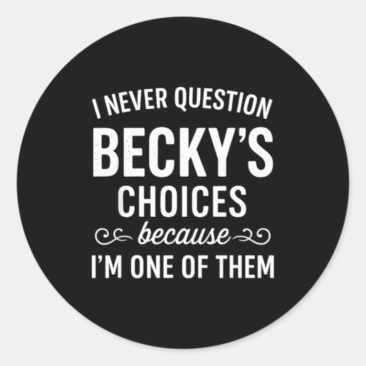 Ik Stel Becky's Keuzes Nooit Ter Discussie Omdat I Ronde Sticker (Voorkant)