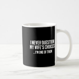 Ik Stel De Keuzes Van Mijn Vrouw Nooit Ter Discuss Koffiemok