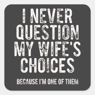 Ik Stel De Keuzes Van Mijn Vrouw Nooit Vraag Omdat Vierkante Sticker