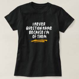 Ik Stel De Naam Nooit Ter Discussie Omdat Ik Er Ee T-shirt