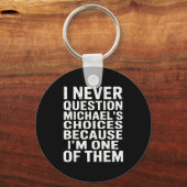 Ik Stel Michael Keuzes Nooit Vraag Omdat Ik Eén Be Sleutelhanger (Voorkant)