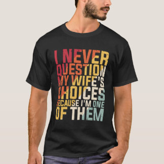 Ik Stel Mijn 'S Keuzes Nooit Vraagtekens Omdat Ik T-shirt