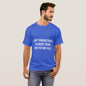 Ik stel niet uit Grappig uitstelgeschenk T-shirt (Voorkant volledig)