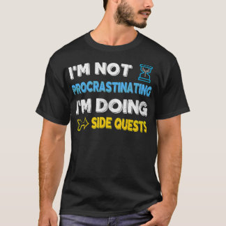 Ik stel niet uit... Ik doe side quests T-shirt