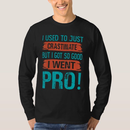 Ik stelde gewoon uit, maar ik werd zo goed dat ik t-shirt (Voorkant)