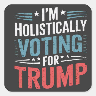 Ik stem holistisch op Trump Election Harris Vierkante Sticker