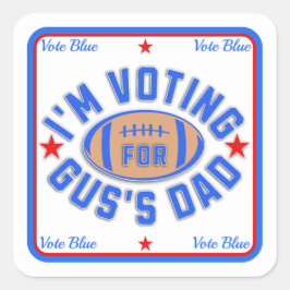 Ik stem op de vader van Gus Vierkante Sticker