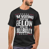 Ik stem voor de Felon en de Hillbilly T-shirt (Voorkant)