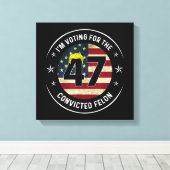 Ik stem voor de veroordeelde Felon 47 Anti Trump M Canvas Afdruk (Insitu (Houten vloer))