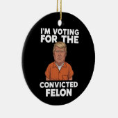 Ik stem voor de veroordeelde misdadiger Pro Trump  Keramisch Ornament (Rechts)