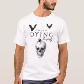 Ik sterf alleen maar om een gotisch Halloweenfeest T-shirt (Voorkant)