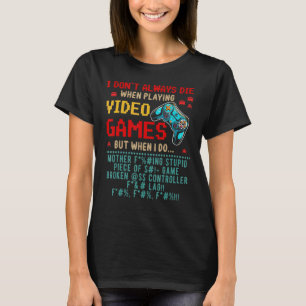 Ik sterf niet altijd als ik videospelletjes speel t-shirt