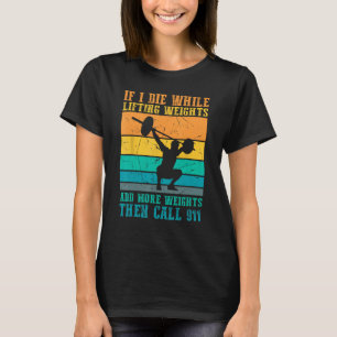 Ik sterf tijdens het tillen van gewichten - Grappi T-shirt