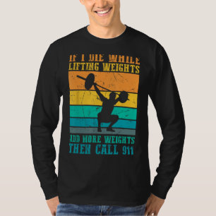 Ik sterf tijdens het tillen van gewichten - Grappi T-shirt