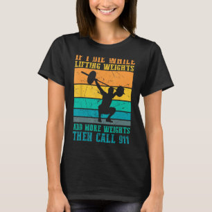 Ik sterf tijdens het tillen van gewichten - Grappi T-shirt