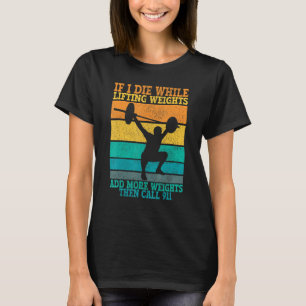 Ik sterf tijdens het tillen van gewichten Workout T-shirt