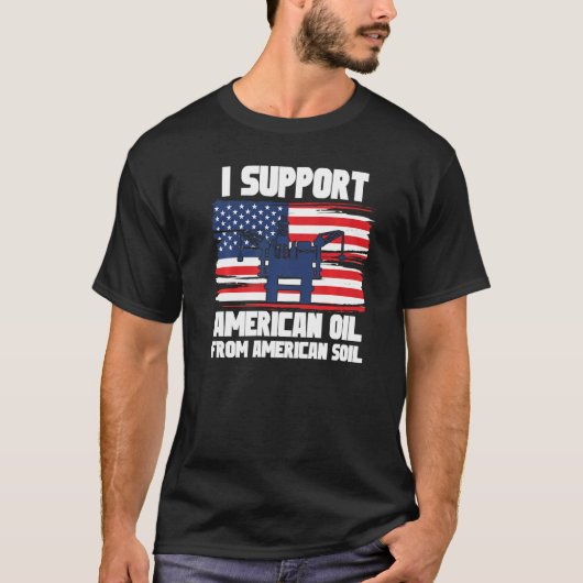 Ik steun Amerikaanse olie uit Amerikaanse bodem 2 T-shirt (Voorkant)