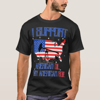 Ik steun Amerikaanse olie uit Amerikaanse bodem 4 T-shirt