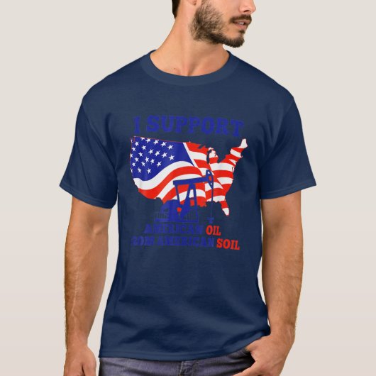 Ik steun Amerikaanse olie uit Amerikaanse bodem T-shirt (Voorkant)