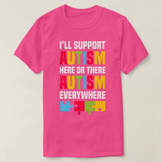 Ik steun autisme hier of daar overal. t-shirt (Design voorkant)