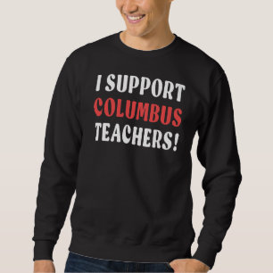Ik steun Columbus Teachers Columbus School Teache Trui
