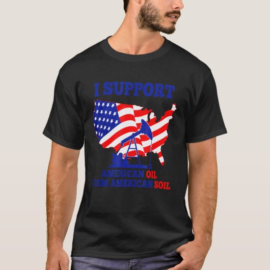 Ik steun de Amerikaanse olie van Amerikaanse bodem T-shirt (Voorkant)