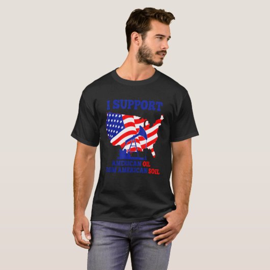 Ik steun de Amerikaanse olie van Amerikaanse bodem T-shirt (Voorkant volledig)