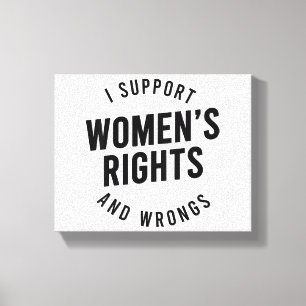 Ik steun de rechten EN ONRECHTEN van vrouwen Canvas Afdruk