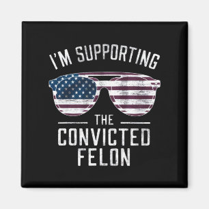 Ik steun de veroordeelde misdadiger Pro Trump 2024 Magneet