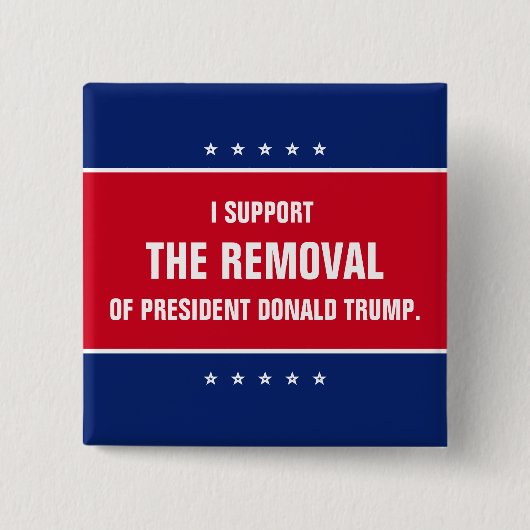 Ik steun de verwijdering van President Donald Trum Vierkante Button 5,1 Cm (Voorkant)