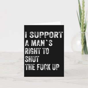 Ik steun een mans recht om zijn mond te houden Gra Kaart