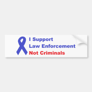Ik steun handhaving van de wet, niet criminelen bumpersticker