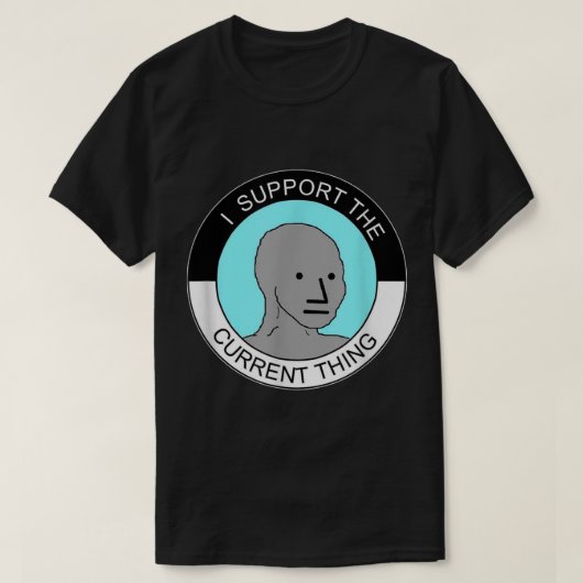 Ik steun het huidige ding t-shirt (Design voorkant)