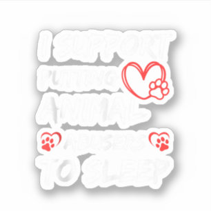 Ik steun het in slaap brengen van dierenmishandela sticker